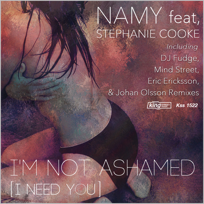 Namy feat. Stephanie Cooke : I'm Not Ashamed (I Need You) (Remixes)