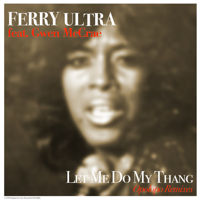 Ferry Ultra feat. Gwen McCrae : Let Me Do My Thang (Opolopo Remixes)
