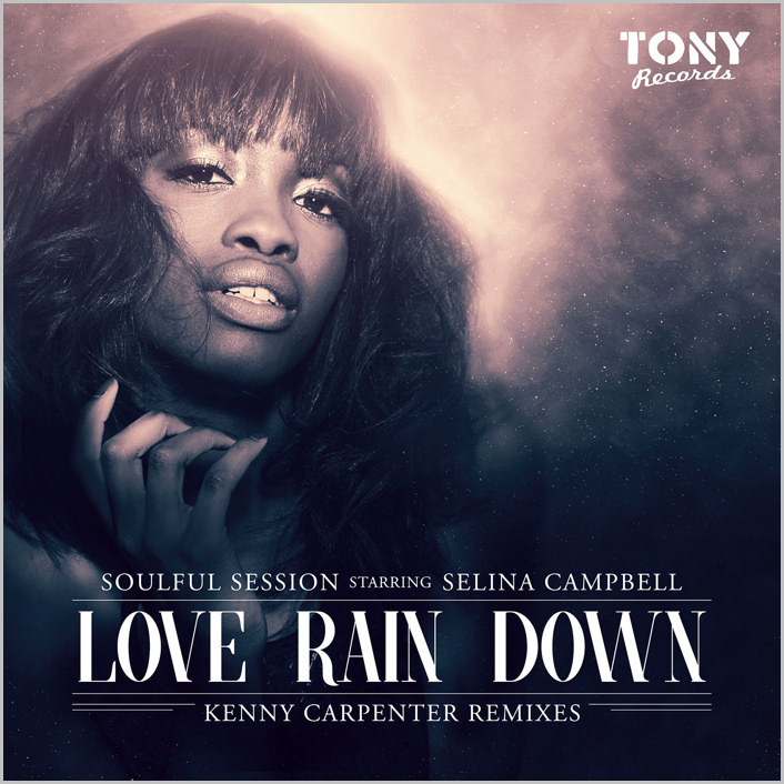 Soulful Session feat. Selina Campbell  Love Rain Down (Kenny Carpenter Remixes)