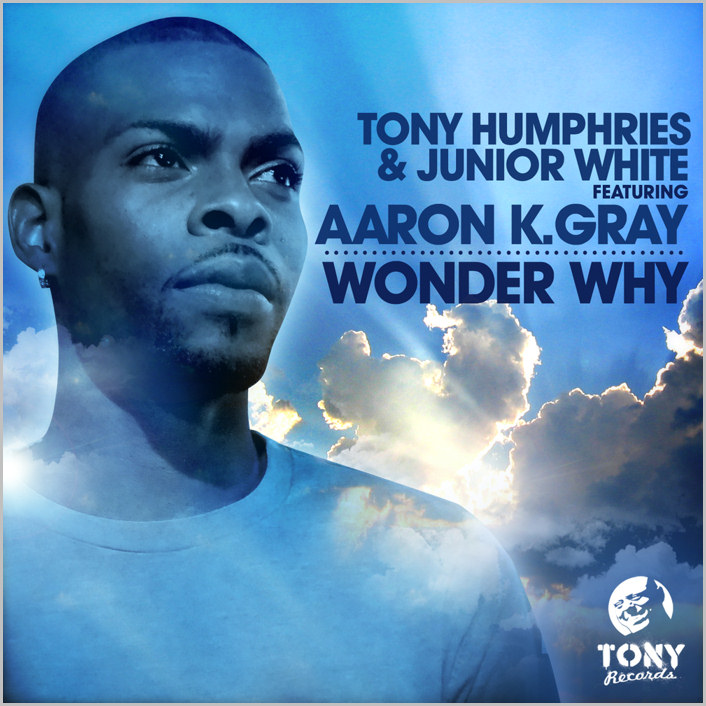 Tony Humphries &  Junior White feat. Aaron K. Gray – Wonder Why