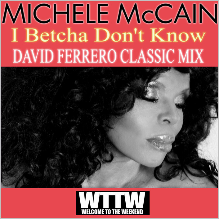 Michele McCain – I Betcha Don’t Know (David Ferrero Remix)